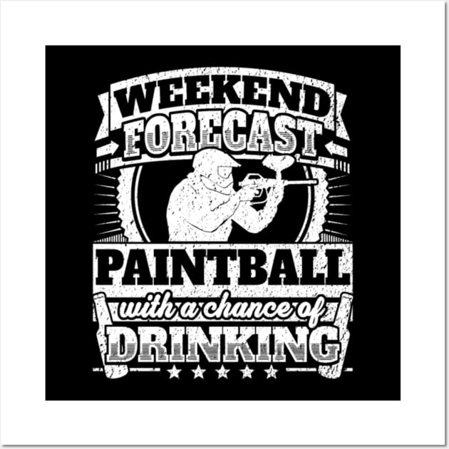 WEEKEND FORECAST PAINTBALL WITH A CHANCE OF DRINKING Wall Art by fioruna25